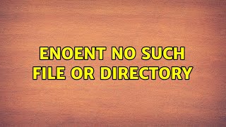 ENOENT no such file or directory [upl. by Enelear]