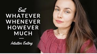 Eat Whatever Whenever And However Much You Want  Intuitive Eating [upl. by Veta]