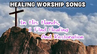 The Healing Power of Music and Faith  praise and worship music [upl. by Tupler]