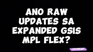 ANO RAW UPDATES SA EXPANDED GSIS MPL FLEX [upl. by Innavoeg168]