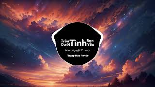 Trên Tình Bạn Dưới Tình Yêu Nguyệt Cover  Min  Phong Max Remix NH Release [upl. by Yliah]