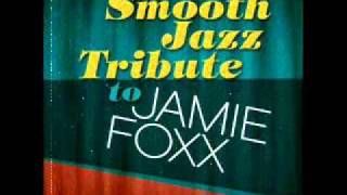 Gold Digger Jamie Foxx Smooth Jazz Tribute [upl. by Suitangi]