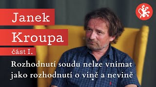 Slepá spravedlnost – Janek Kroupa I – Rozhodnutí soudu nelze vnímat jako rozhodnutí o vině a nevině [upl. by Diba]