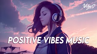 Positive Vibes Music 🍀 English Songs Love Playlist  Tiktok Songs 2023 With Lyrics [upl. by Anselma777]