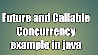 Future and Callable Concurrency example in java [upl. by Luanne]