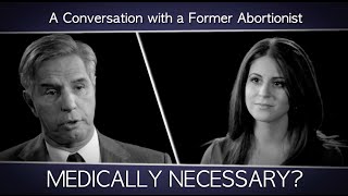 A Conversation with a Former Abortionist Is abortion ever medically necessary [upl. by Epperson612]