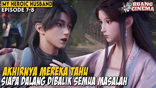 ADA PENGUASA YANG BERSEMBUNYI DI BALIK SEMUA MASALAH INI  My Heroic Husband Episode 78 [upl. by Adiaz638]