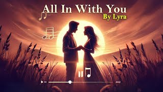 Lyra  All In With You 🎵 [upl. by Charlet207]