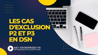 La DSN  les cas dexclusions P2 et P3 [upl. by Tirb]