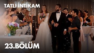 Tatlı İntikam 23 Bölüm  Full Bölüm [upl. by Newbold]