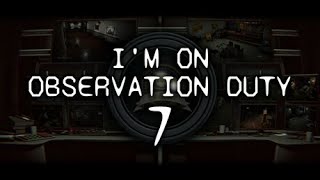 Im on Observation Duty 7  PC Gameplay [upl. by Ahsilahk]