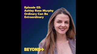 Episode 3 Ashley Rose Murphy Ordinary Can Be Extraordinary [upl. by Adlai243]