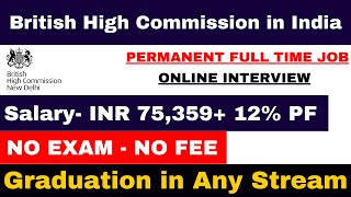 BRITISH COMMISSION IN INDIA VACANCY 2024  SALARY 75000  ONLINE INTERVIEW  APPLY ANY GRADUATE [upl. by Inotna39]