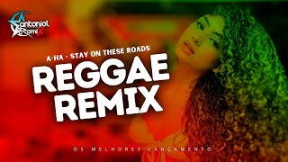 Aha  Stay on These Roads • Reggae Remix Versão 2024 antonielremixoficial [upl. by Milla]