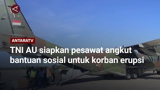 TNI AU siapkan pesawat angkut bantuan sosial untuk korban erupsi [upl. by Placeeda]