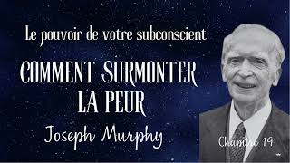 La puissance de votre subconscient  Comment surmonter vos peurs  Chap19  Joseph Murphy [upl. by Charo]