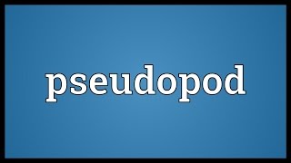 Pseudopod Meaning [upl. by Araid98]