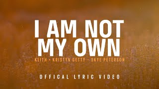 I Am Not My Own Official Lyric Video  Keith amp Kristyn Getty Skye Peterson [upl. by Yatnohs]