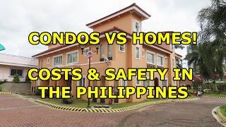 CONDOS VS HOMES COSTS SAFTELY amp LOCATION IN THE PHILIPPINES [upl. by Haet]