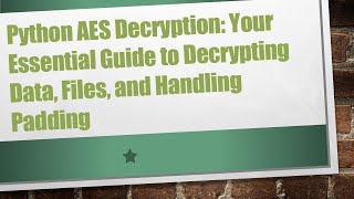 Python AES Decryption Your Essential Guide to Decrypting Data Files and Handling Padding [upl. by Elyrehc]