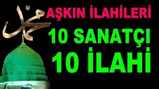 AŞKIN İLAHİLERİ  TAM 10 İLAHİ SANATÇISINDAN SEÇME 10 GÜZEL İLAHİ [upl. by Utta]