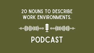 Podcast 20 Nouns to Describe Work Environments [upl. by Artus]