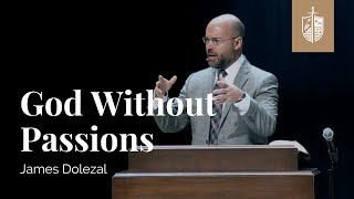 God Without Passions  James Dolezal [upl. by Koal10]