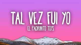 El Padrinito Toys  Tal Vez Fui Yo [upl. by Nrol]