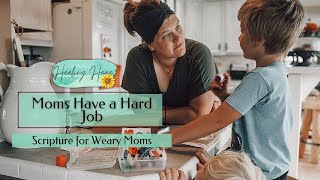 Moms Have a Hard Job  Scripture for Weary Moms [upl. by Yaya]