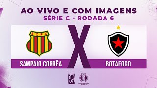 AO VIVO E COM IMAGENS SAMPAIO CORRÊA X BOTAFOGO  RODADA 06  SÉRIE C 2024 [upl. by Heman]