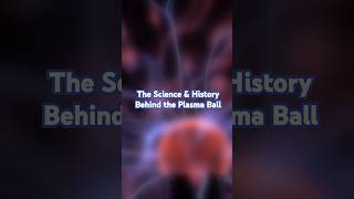 The Science amp History Behind the Plasma Ball science electricity plasma chemistry physics [upl. by Adahs560]