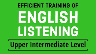 Efficient training of English listening  Upper Intermediate Level [upl. by Xed]