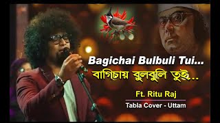 Baghichay Bulbuli Tui  Ft Ritu Raj  Tabla Cover  Uttam [upl. by Witt]