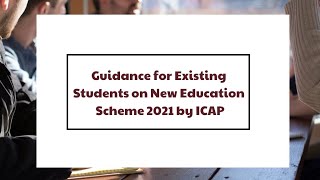 Guidance for Existing Students on New Education Scheme 2021 by ICAP [upl. by Ylil621]