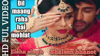 DilMaangRahaHaiMohlat Full videoEisha Singh ❤️Shaleen Bhanot viral trending youtubevideo [upl. by Airemahs]