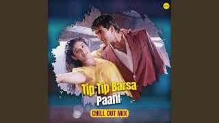 Tip Tip Barsa Paani Chill Out Mix [upl. by Kirimia670]