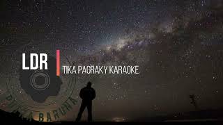 TIKA PAGRAKY  LDR  KARAOKE [upl. by Sirad83]