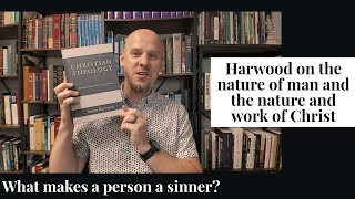 The Doctrines of Humanity and Christ Christian Theology by Adam Harwood [upl. by Niawtna570]