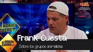 Frank Cuesta se sincera sobre su opinión acerca de los grupos animalistas  El Hormiguero 30 [upl. by Aynatan14]