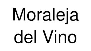 How to Pronounce Moraleja del Vino Spain [upl. by Arabeila]