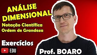 ANÁLISE DIMENSIONAL ORDEM DE GRANDEZA e SI de UNIDADES  EXERCÍCIOS  Prof Boaro AULA 1 [upl. by Sirap]