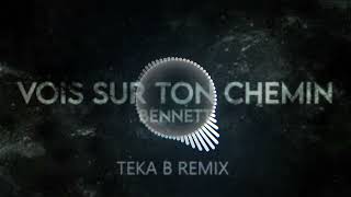 Bennett  Vois Sur Ton Chemin Teka B Tekstyle Remix [upl. by Esiocnarf736]