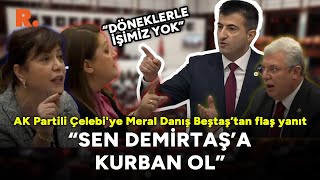 quotDöneklerle işimiz yok Demirtaşa kurban olquot AK Partili Çelebiye Meral Danış Beştaş’tan flaş yanıt [upl. by Viviana]