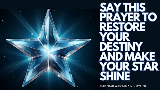 SAY THIS PRAYER TO RESTORE YOUR DESTINY AND MAKE YOUR STAR SHINE  Cleophas Wanyama Ministries [upl. by Lj]