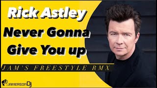 Rick Astley  Never Gonna Give You up Jams Freestyle Rmx [upl. by Aggy871]