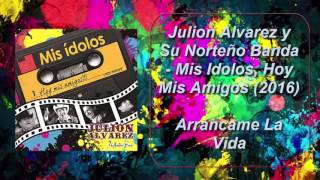 Julión Álvarez  Arráncame La Vida Mis Idolos Hoy Mis Amigos AUDIO ORIGINAL [upl. by Favian]