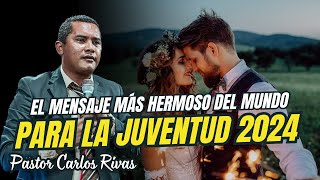 Mensaje más hermoso del mundo para los Jóvenes 2024  Pastor Carlos Rivas [upl. by Lamphere]