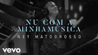 Ney Matogrosso  Nu Com a Minha Música [upl. by Ainyt]