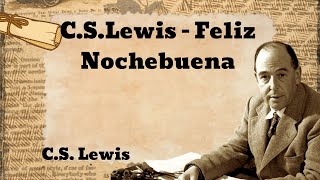 CS Lewis  Feliz Nochebuena [upl. by Ahtenak]