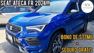 SEAT ATECA FR 2024 CON BONO DE 77MIL PESOS MAS SEGURO GRATIS [upl. by Repmek210]